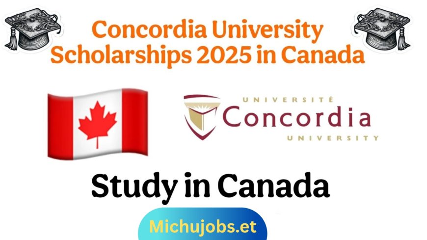 Concordia University Scholarships 2025 in Canada (Fully Funded for Bachelor’s, Master’s & PhD)